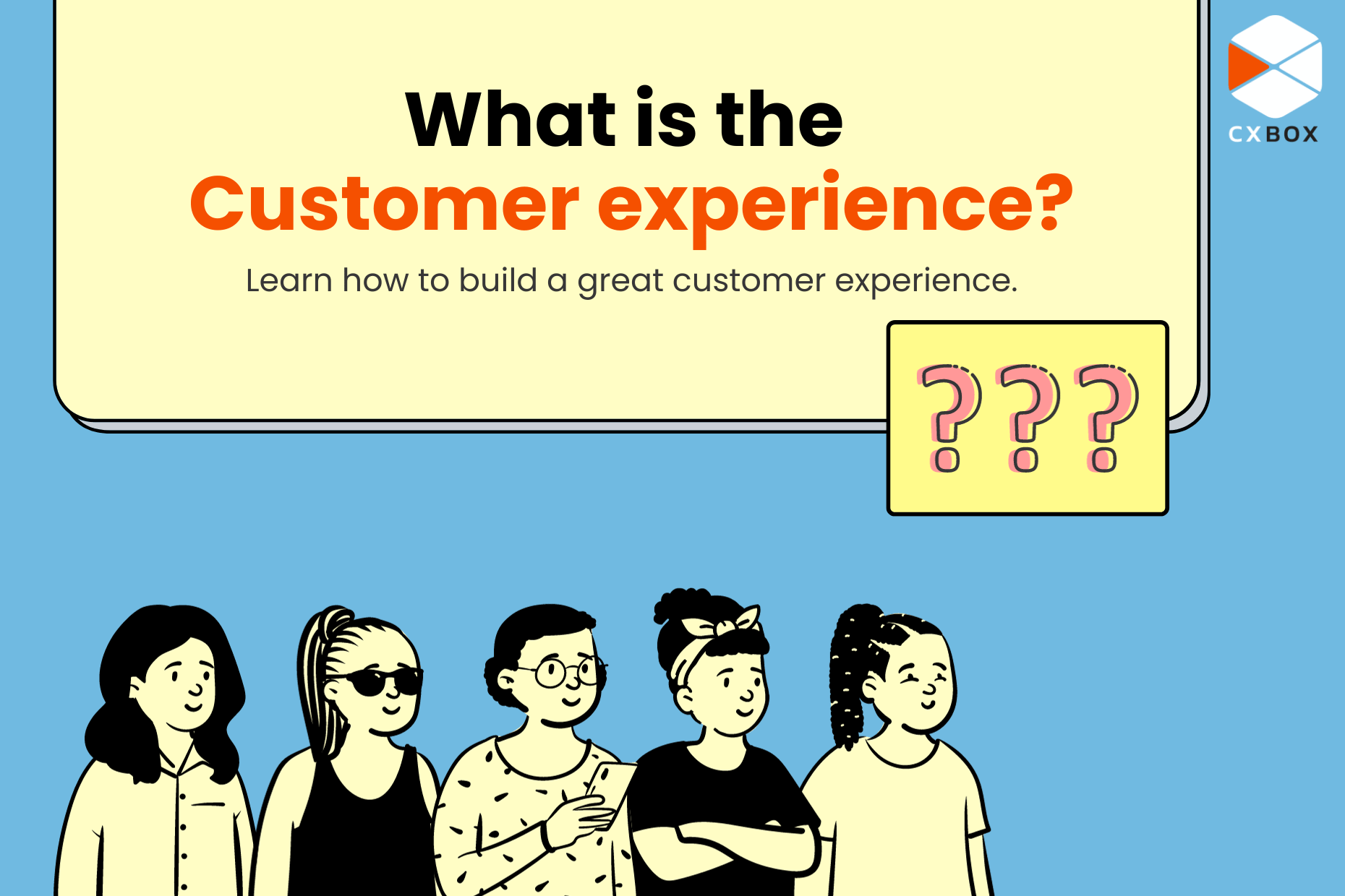 What is the customer experience Learn how to build a great customer experience_CXBOX